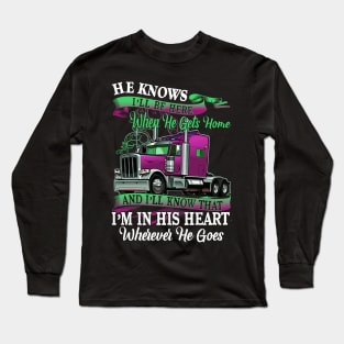 Valentine Trucker He Knows I'll Be Here When He Gets Home Long Sleeve T-Shirt